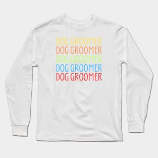 Dog Groomer Long Sleeve T-Shirt